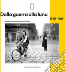 Dalla guerra alla luna 1945-1969 libro di Calvenzi Giovanna; Grasso Aldo