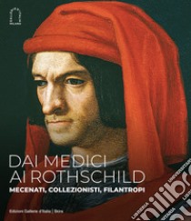 Dai Medici ai Rothschild. Mecenati, collezionisti, filantropi. Ediz. illustrata libro di Mazzocca F. (cur.); Schütze S. (cur.)