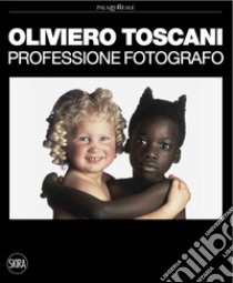 Oliviero Toscani. Professione fotografo. Ediz. illustrata libro di Ballario N. (cur.)