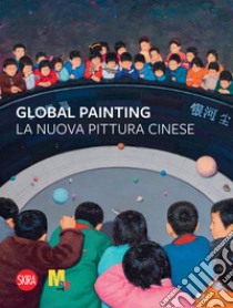 Global painting. La nuova pittura cinese libro di Lü P. (cur.); De Grandis P. (cur.)