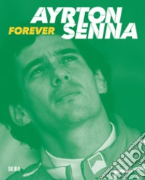 Ayrton Senna. Forever libro di Cavicchi C. (cur.)