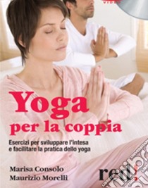 Yoga per la coppia. DVD libro di Consolo Marisa - Morelli Maurizio