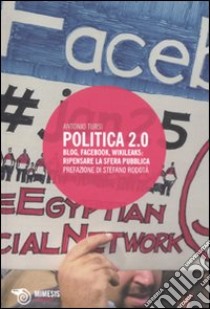 Politica 2.0. Blog, Facebook, Wikileaks: ripensare la sfera pubblica libro di Tursi Antonio