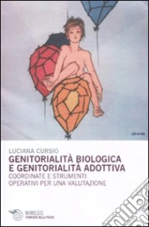 Genitorialità biologica e genitorialità adottiva. Coordinate e strumenti  operativi per una valutazione - 9788857506050