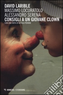 Consigli a un giovane clown libro di Locuratolo Massimo; Serena Alessandro; Larible David