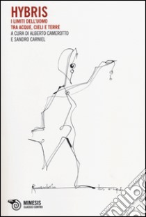Hybris. I limiti dell'uomo tra acque, cieli e terre libro di Camerotto A. (cur.); Carniel S. (cur.)