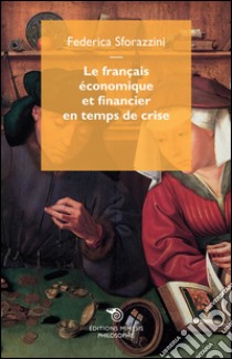 Le français économique et financier en temps de crise libro di Sforazzini Federica