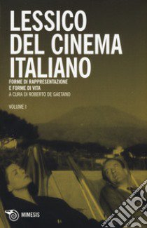 Lessico del cinema italiano. Forme di rappresentazione e forme di vita libro di De Gaetano R. (cur.)