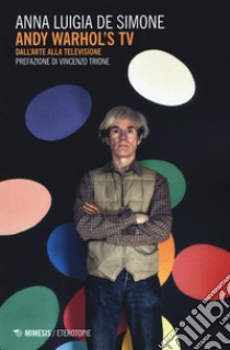 Andy Warhol's tv. Dall'arte alla televisione libro di De Simone Anna Luigia