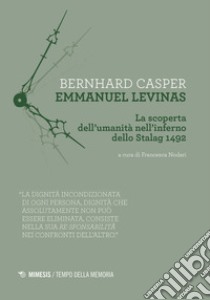 Emmanuel Levinas. La scoperta dell'umanità nell'inferno dello Stalag 1492 libro di Casper Bernhard; Nodari F. (cur.)