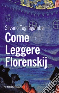 Come leggere Florenskij libro di Tagliagambe Silvano