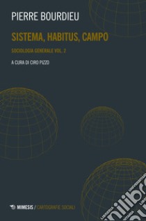 Sociologia generale. Vol. 2: Sistema, habitus, campo libro di Bourdieu Pierre; Pizzo C. (cur.)