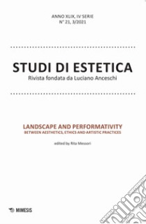 Studi di estetica. Ediz. italiana e inglese (2021). Vol. 3: Landscape and performativity. Between aesthetics, ethics and artistic practices libro di Messori R. (cur.)