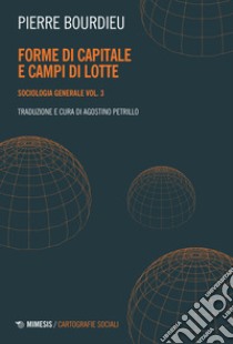Sociologia generale. Vol. 3: Forme di capitale e campi di lotte libro di Bourdieu Pierre; Petrillo A. (cur.)