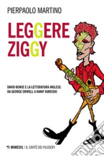 Leggere Ziggy. David Bowie e la letteratura inglese: da George Orwell a Hanif Kureishi libro di Martino Pierpaolo