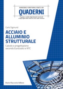 Acciaio e alluminio strutturale. Calcolo e progettazione secondo Eurocodici e NTC libro di Sigmund Carlo