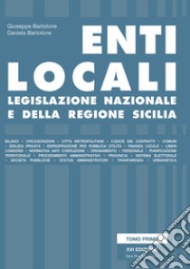 Enti locali. Legislazione nazionale e della Regione Sicilia libro di Bartolone Giuseppe; Bartolone Daniela