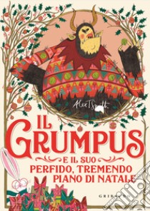 Il Grumpus e il suo perfido, tremendo piano di Natale. Ediz. illustrata libro di Smith Alex T.