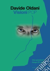 Visioni pop. Una passione lunga 20 anni libro di Oldani Davide