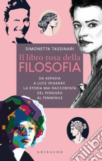 Il libro rosa della filosofia. Da Aspasia a Luce Irigaray, la storia mai raccontata del pensiero femminile libro di Tassinari Simonetta