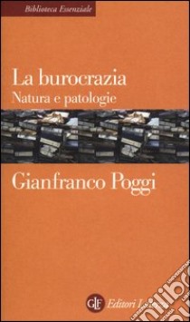 La burocrazia. Natura e patologie libro di Poggi Gianfranco