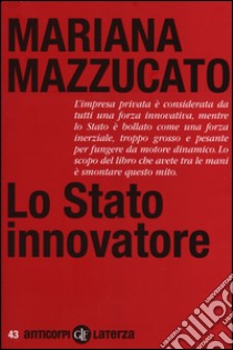 Lo Stato innovatore libro di Mazzucato Mariana