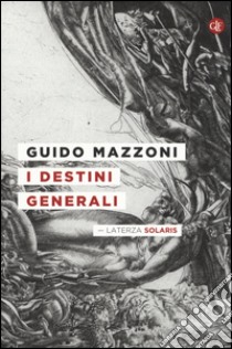 I destini generali libro di Mazzoni Guido