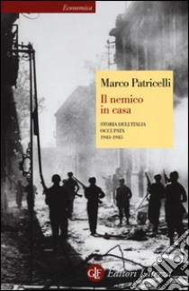 Il nemico in casa. Storia dell'Italia occupata (1943-1945) libro di Patricelli Marco