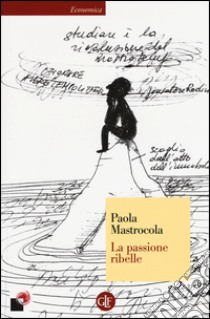 La passione ribelle libro di Mastrocola Paola