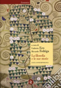 La filosofia e le sue storie. L'età contemporanea libro di Eco U. (cur.); Fedriga R. (cur.)