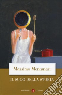 Il sugo della storia libro di Montanari Massimo