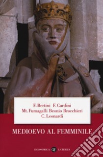 Medioevo al femminile libro di Bertini Ferruccio; Cardini Franco; Fumagalli Beonio Brocchieri Mariateresa