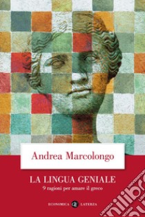 La lingua geniale. 9 ragioni per amare il greco libro di Marcolongo Andrea