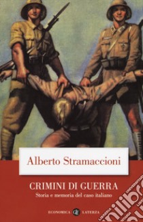 Crimini di guerra. Storia e memoria del caso italiano libro di Stramaccioni Alberto