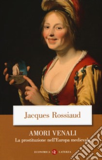 Amori venali. La prostituzione nell'Europa medievale libro di Rossiaud Jacques