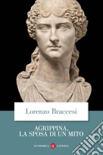 Agrippina, la sposa di un mito libro di Braccesi Lorenzo