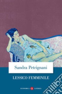 Lessico femminile libro di Petrignani Sandra
