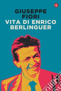 Vita di Enrico Berlinguer. Nuova ediz. libro di Fiori Giuseppe