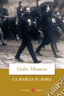 La marcia su Roma. Nuova ediz. libro di Albanese Giulia