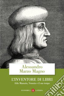 L'inventore di libri. Aldo Manuzio, Venezia e il suo tempo libro di Marzo Magno Alessandro