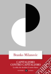 Capitalismo contro capitalismo. La sfida che deciderà il nostro futuro libro di Milanovic Branko