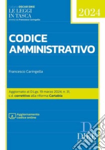 Codice amministrativo 2024. Con aggiornamento online libro di Caringella Francesco