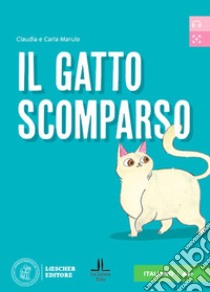 Il gatto scomparso. Letture graduate di italiano per stranieri. Livello A1 libro di Marulo Carla; Marulo Claudia