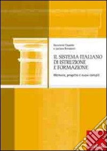Il sistema italiano di istruzione e formazione. Memoria, progetto e nuovi compiti libro di Capaldo Nunziante; Rondanini Luciano