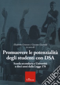 Promuovere le potenzialità degli studenti con DSA. Scuola secondaria e università a 10 anni dalla Legge 170 libro di Genovese E. (cur.); Guaraldi G. (cur.)