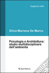 Psicologia e architettura. Studio multidisciplinare dell'ambiente libro di De Marco Silvia Mariana