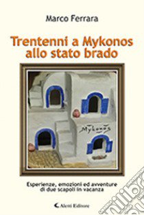 Trentenni a Mykonos allo stato brado libro di Ferrara Marco