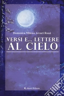 Versi e... lettere al cielo libro di Arcuri Rossi Domenica Milena