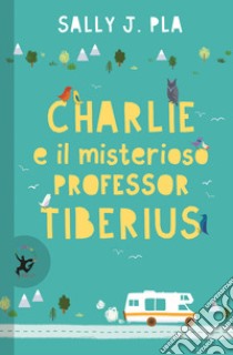 Charlie e il misterioso professor Tiberius libro di Pla Sally J.