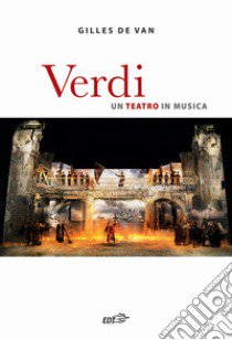 Verdi. Un teatro in musica libro di Van Gilles de